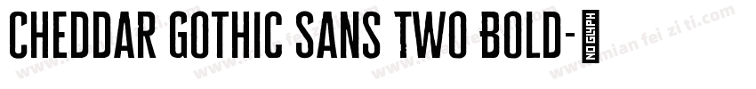 Cheddar Gothic Sans Two Bold字体转换